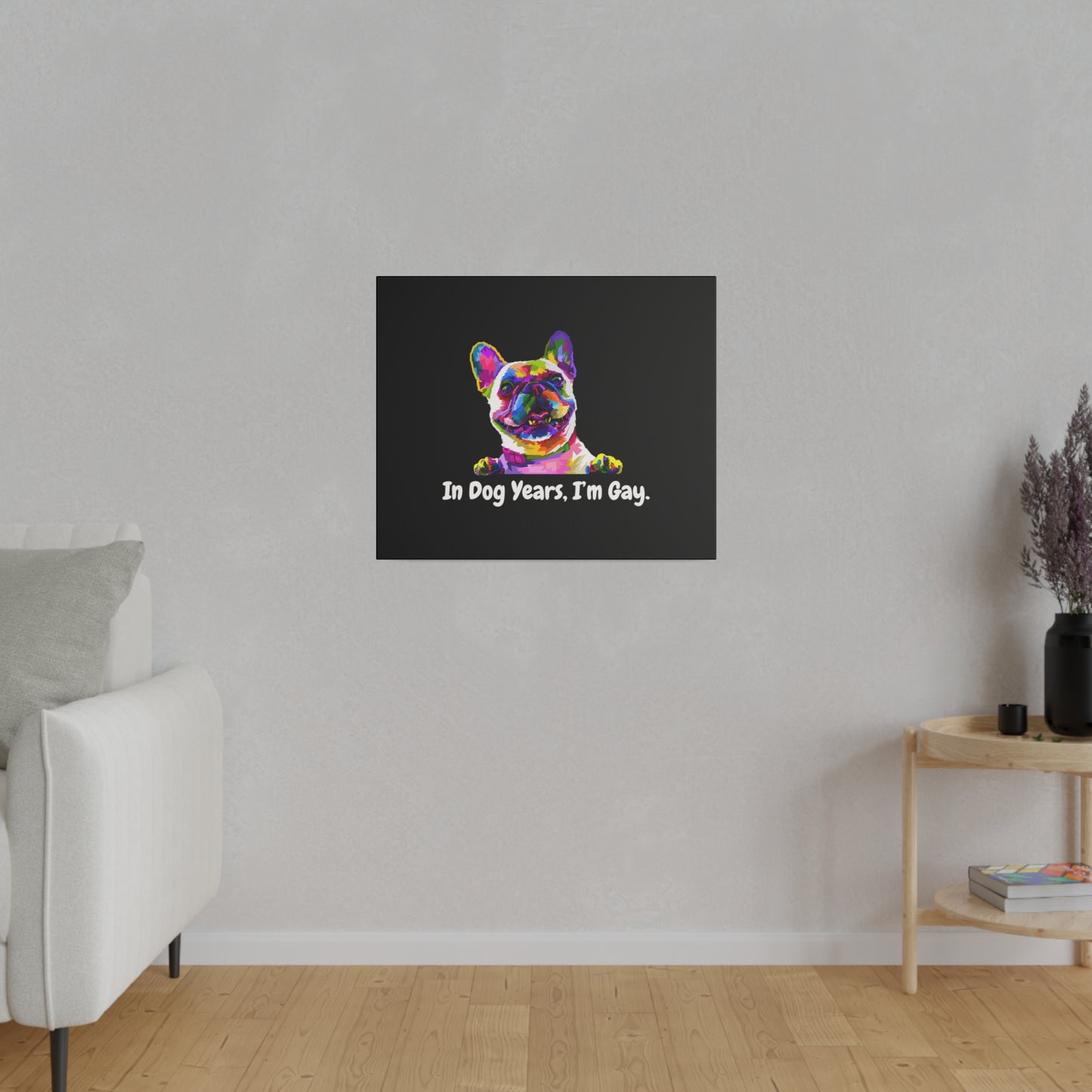In Dog Years, I'm Gay - Matte Canvas, Stretched, 0.75"