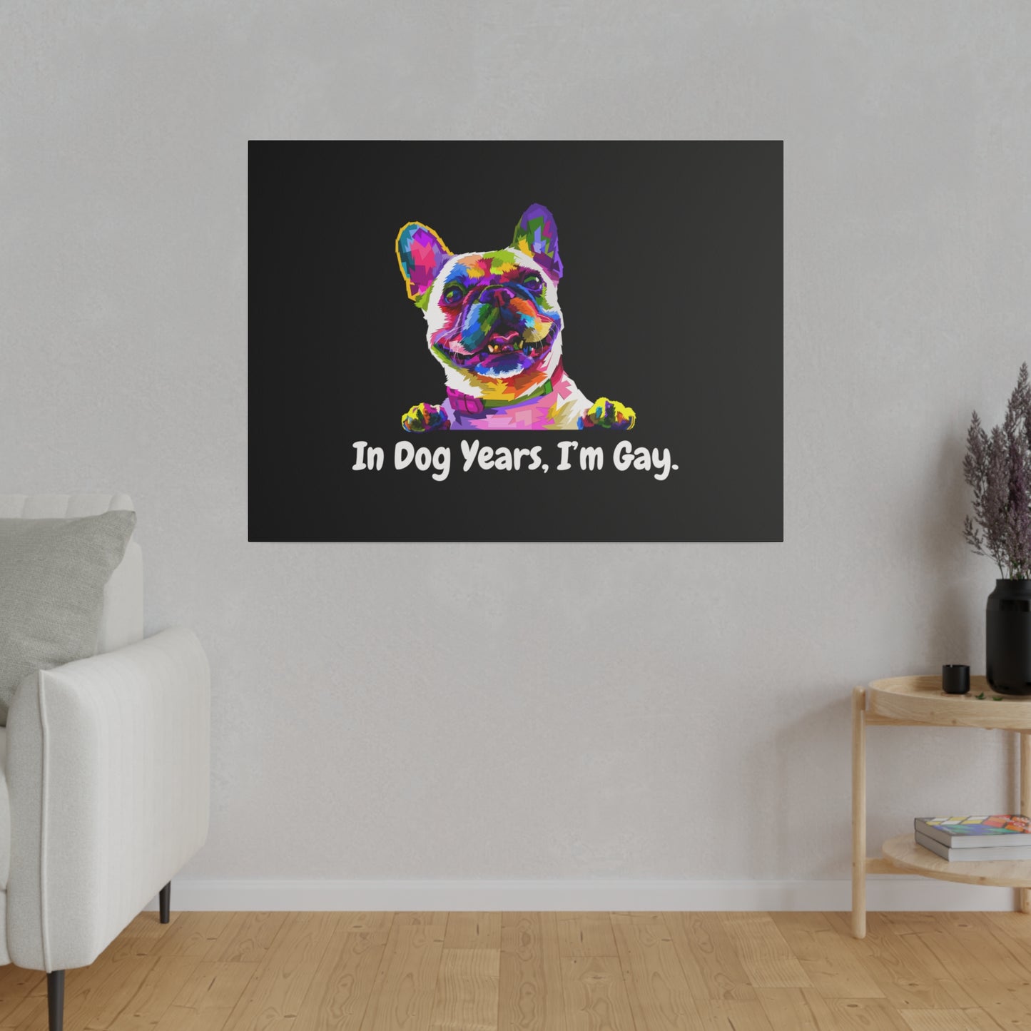 In Dog Years, I'm Gay - Matte Canvas, Stretched, 0.75"