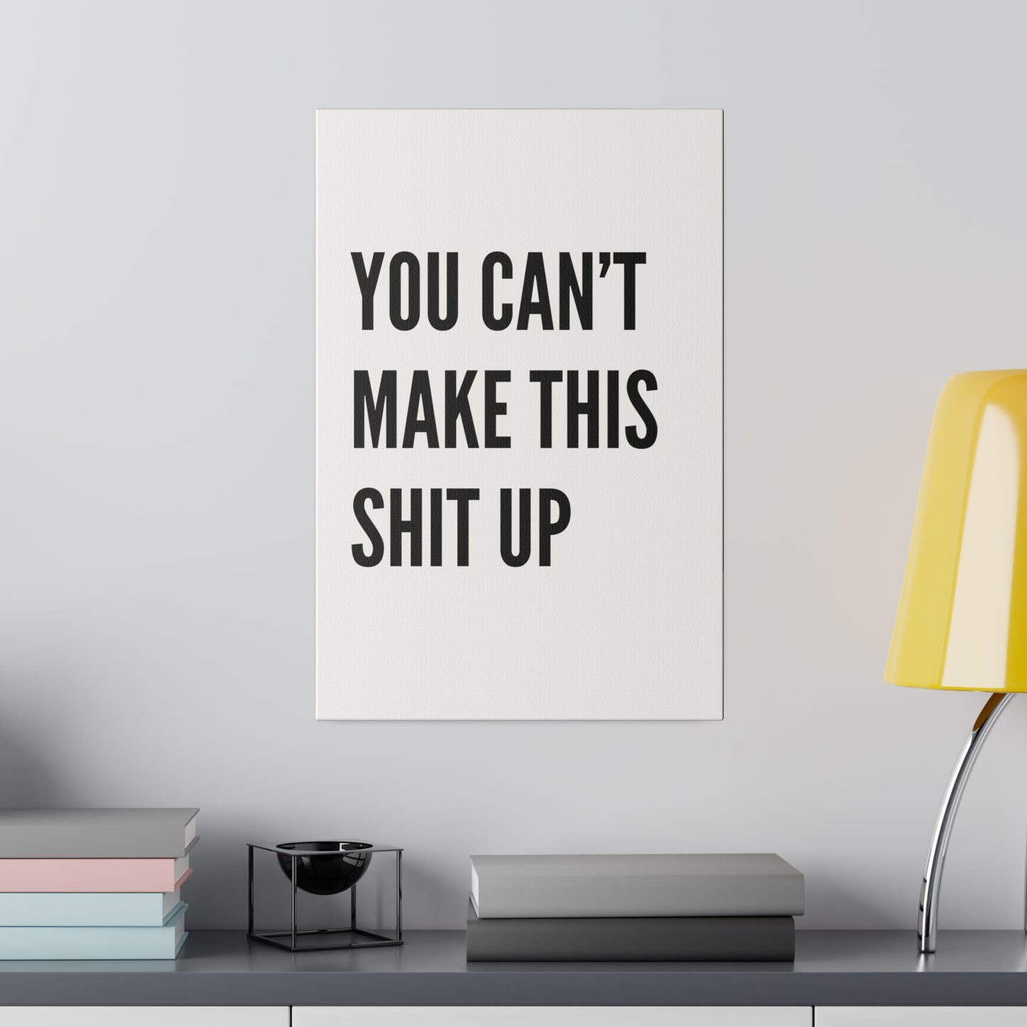 Can't Make This Up Matte Canvas, Stretched, 0.75"