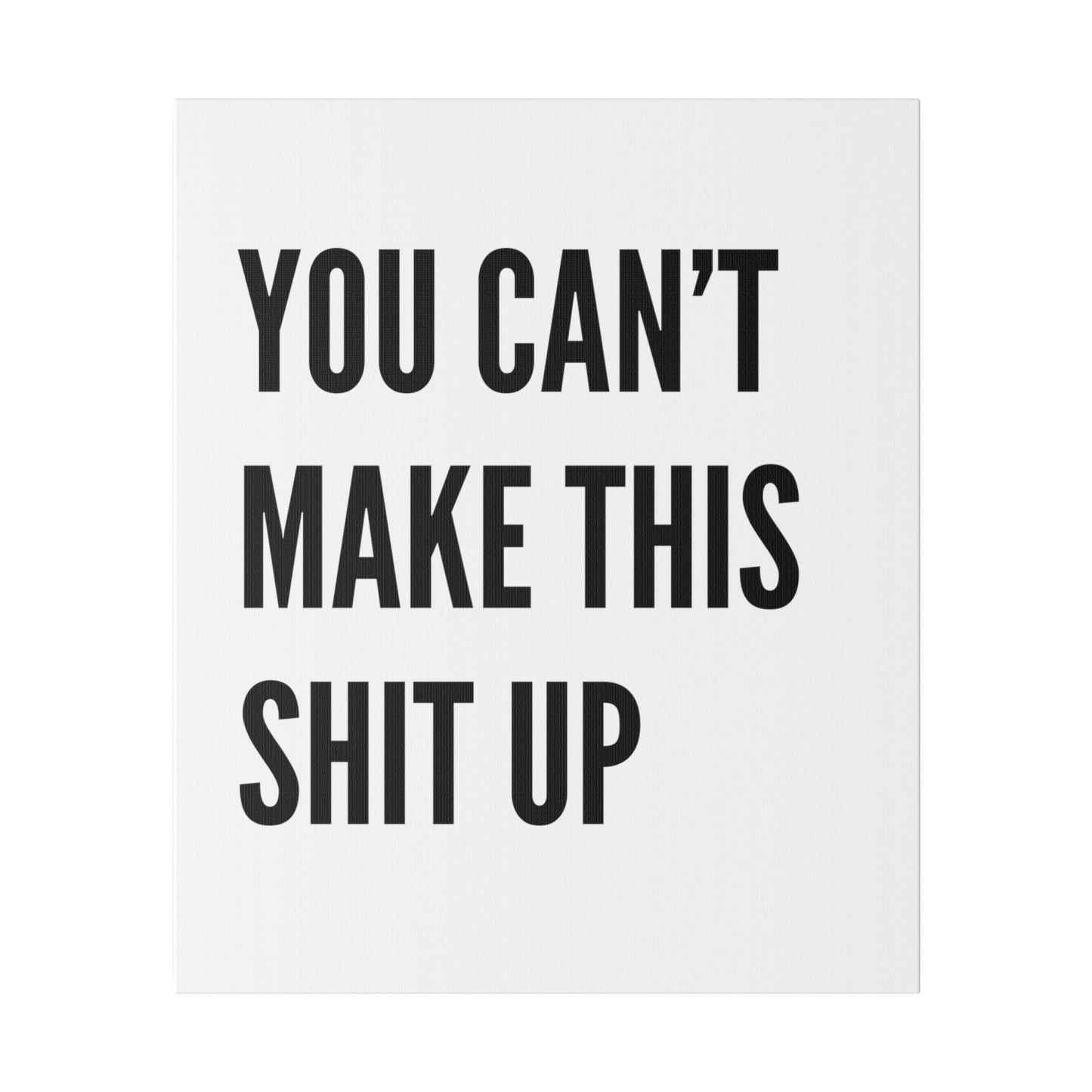 Can't Make This Up Matte Canvas, Stretched, 0.75"
